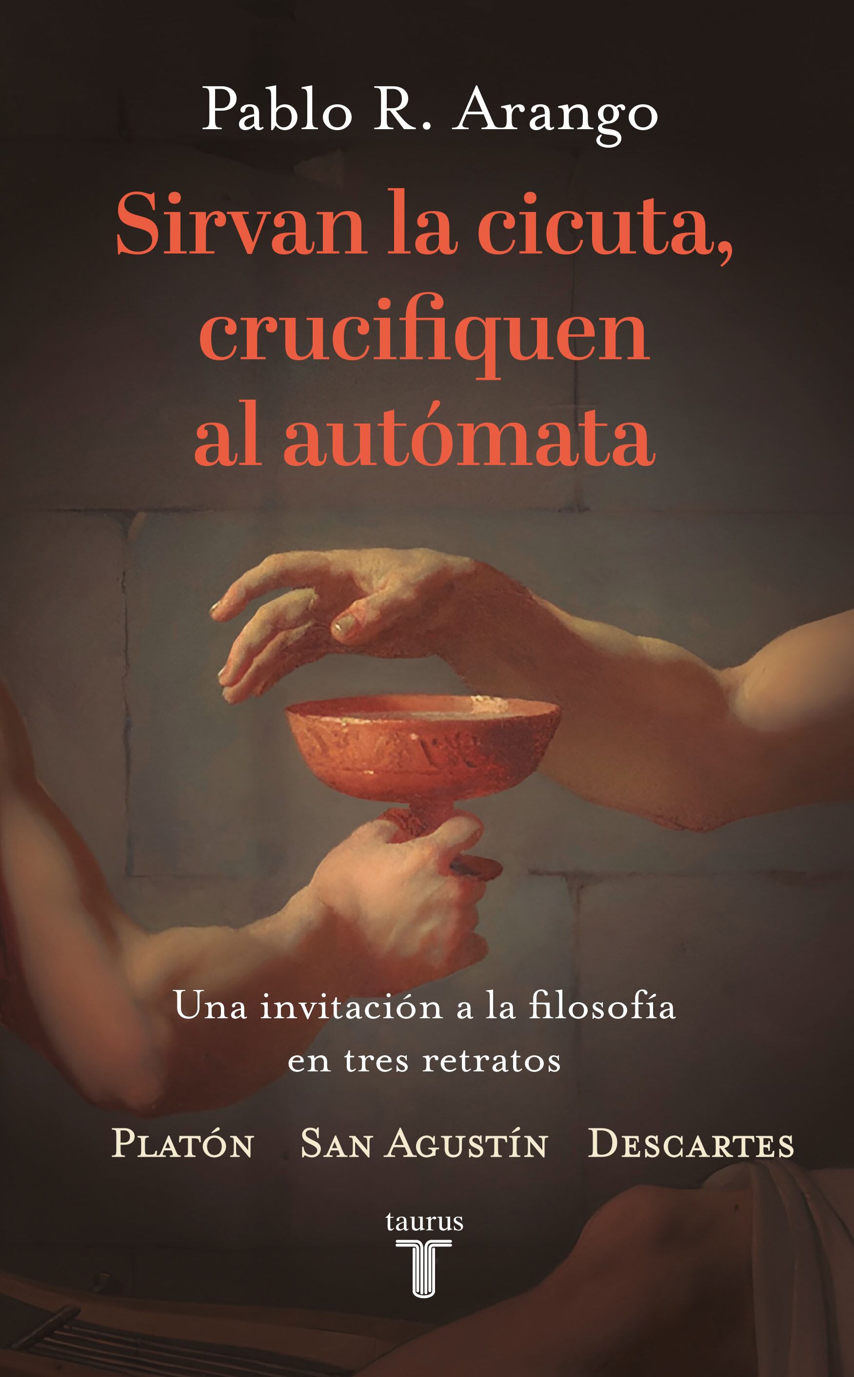 Pablo R. Arango, Sirvan la cicuta, crucifiquen al autómata / Taurus