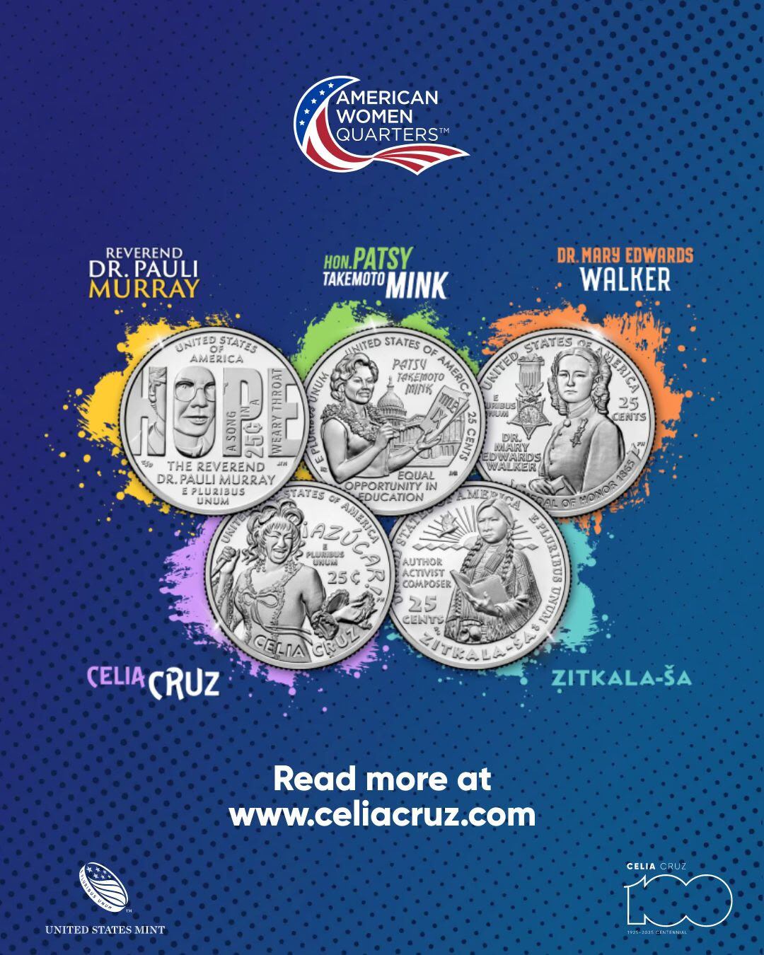 American Women Quarters es un programa de cuatro años autorizado por la Ley de Rediseño de Moneda Coleccionables Circulantes de 2020 (Ley Pública 116-330), instituido por la Casa de la Moneda y el Departamento del Tesoro de los Estados Unidos para celebrar los logros y contribuciones positivas de la mujer en esta nación. Este año, Celia Cruz fue escogida junto a Patsy Takemoto Mink, Dr. Mary Edwards Walker, Pauli Murray y Zitkala-Ša. Es la primera vez que una afrolatina ha sido honrada de esta forma.