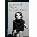 Los nombres de Feliza de Juan Gabriel Vásquez.