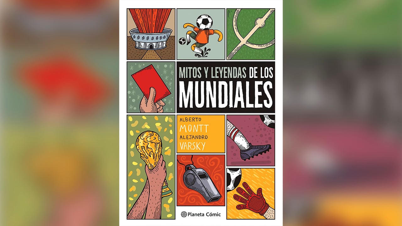 Mitos y leyendas de los mundiales / Alejandro Varsky y Alberto Montt. Planeta Cómic.