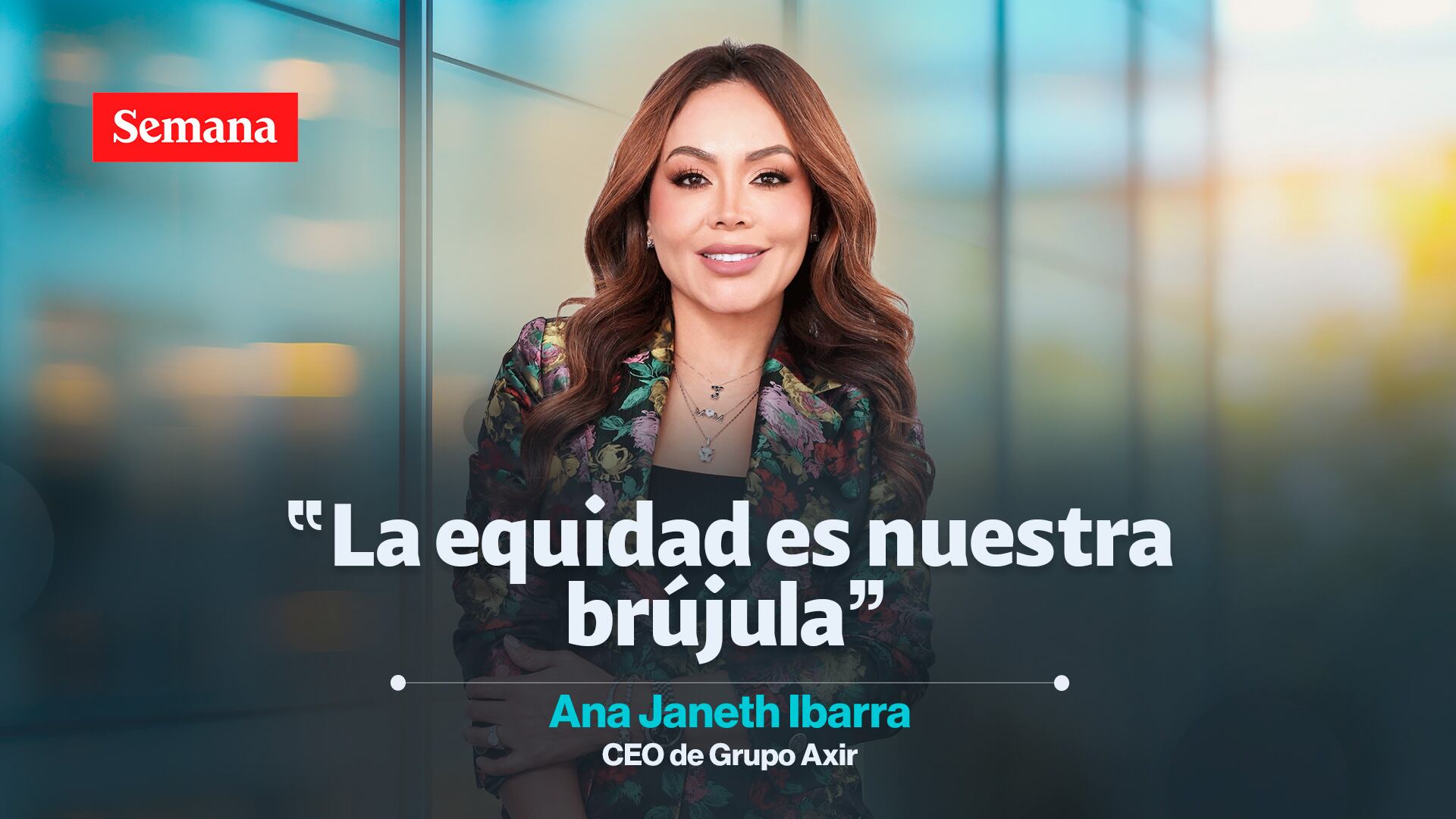 Ana Ibarra es CEO de Grupo Axir