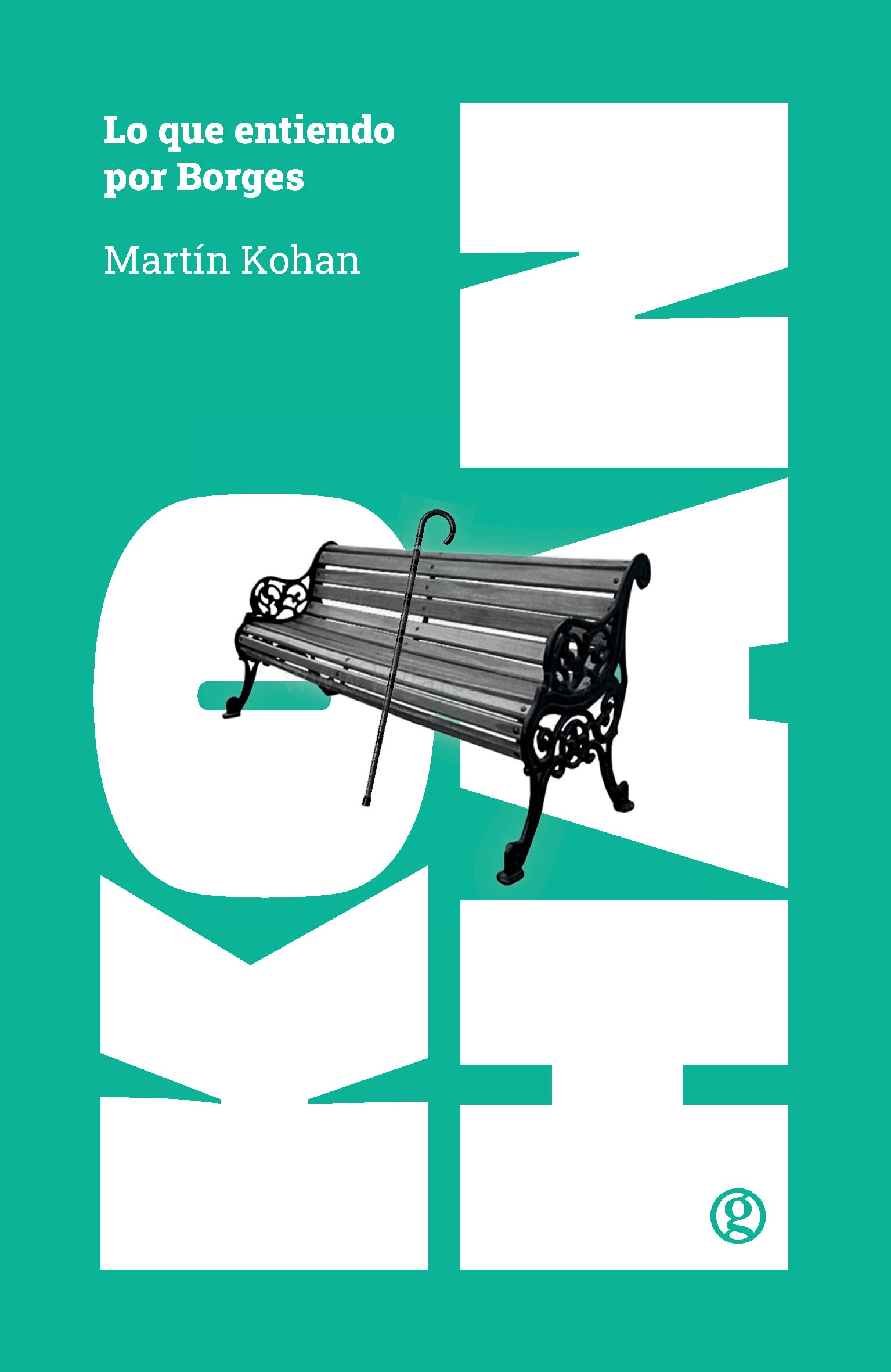 'Lo que entiendo por Borges', Martín Kohan. Ediciones Godot.