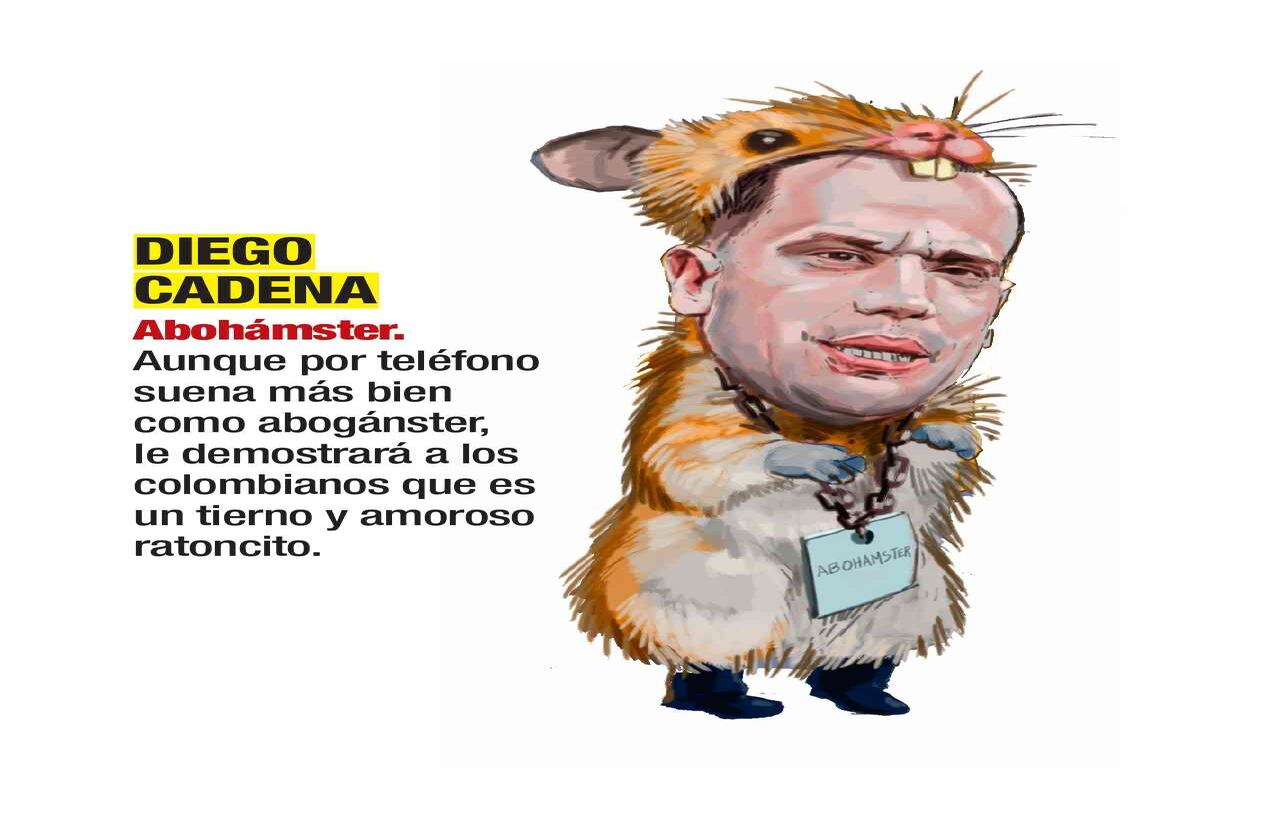 Diego Cadena, Abohámster. Aunque por teléfono suena más bien como abogánster, le demostrará a los colombianos que es un tierno y amoroso ratoncito. Caricatura: Jorge Restrepo
