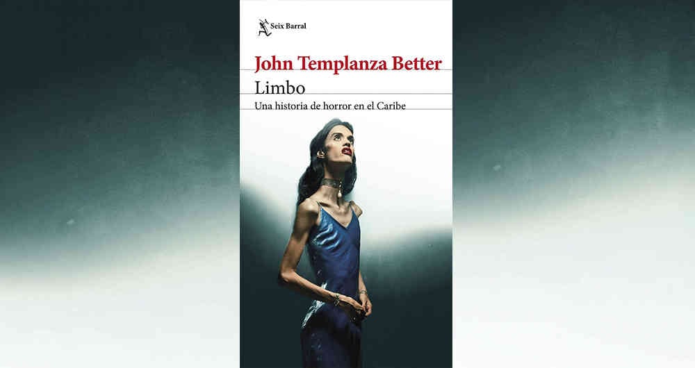 'Limbo. Una historia de horror en el Caribe' (2020), de John Templanza Better. Seix Barral | 140 páginas