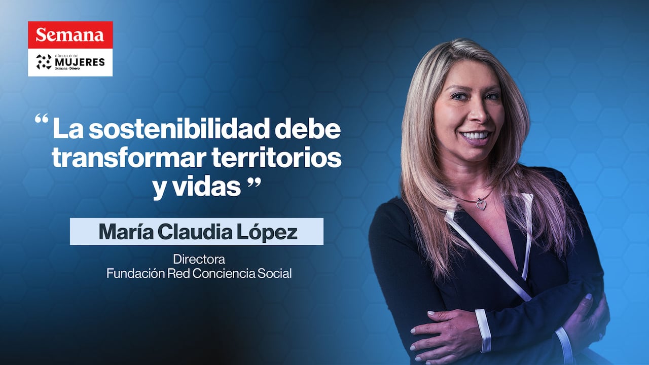 "Si la sostenibilidad no transforma, solo hiciste algo lindo, pero no algo que cambie vidas", María Claudia López