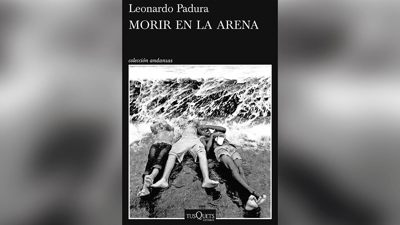 Morir en la arena, Leonardo Padura, Tusquets Editores.