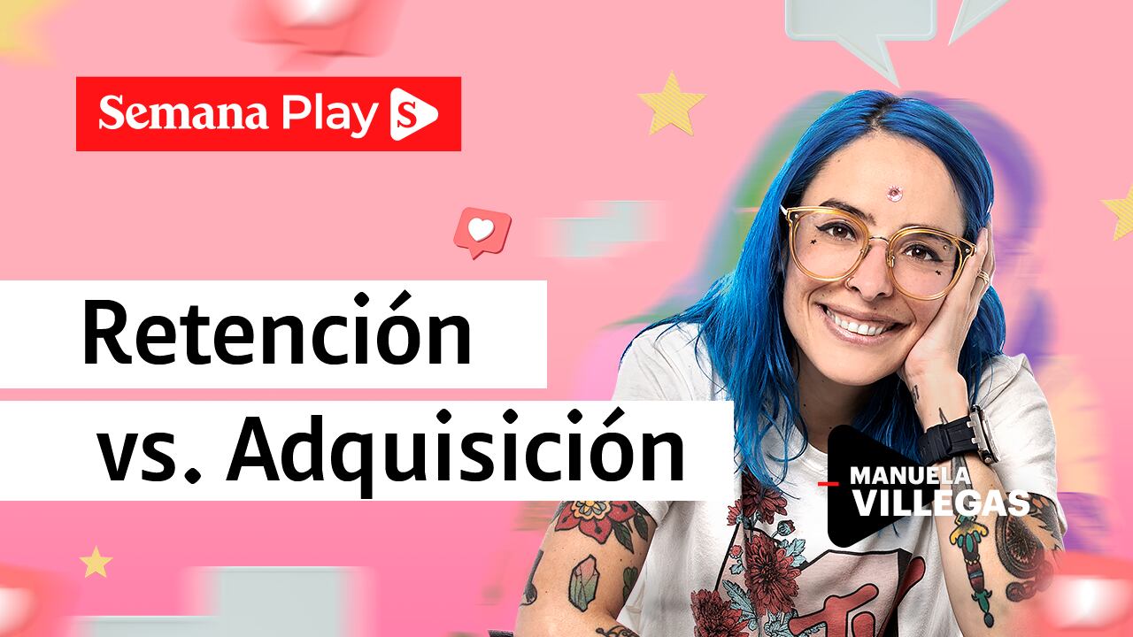 Retención vs. Adquisición - Manuela Villegas