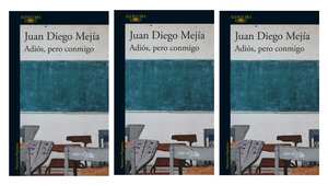 Carátula de "Adiós pero conmigo" del colombiano Juan Diego Mejía. Cortesía de Penguin Random House