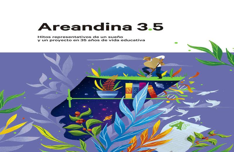 Ramos, F. (2018). 'Areandina 3.5. Hitos representativos de un sueño y un proyecto en 35 años de vida educativa'. Bogotá, Colombia: Fundación Universitaria del Área Andina. Diseño de portada: Book and Play Studio / Ilustración de la portada: Lwillys Tafur – Calambuco.