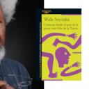 CRONICAS DESDE EL PAÍS DE LA GENTE MÁS FELIZ DE LA TIERRA
WOLE SOYINKA