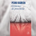 'Crímenes de provincia', de Pedro Badrán