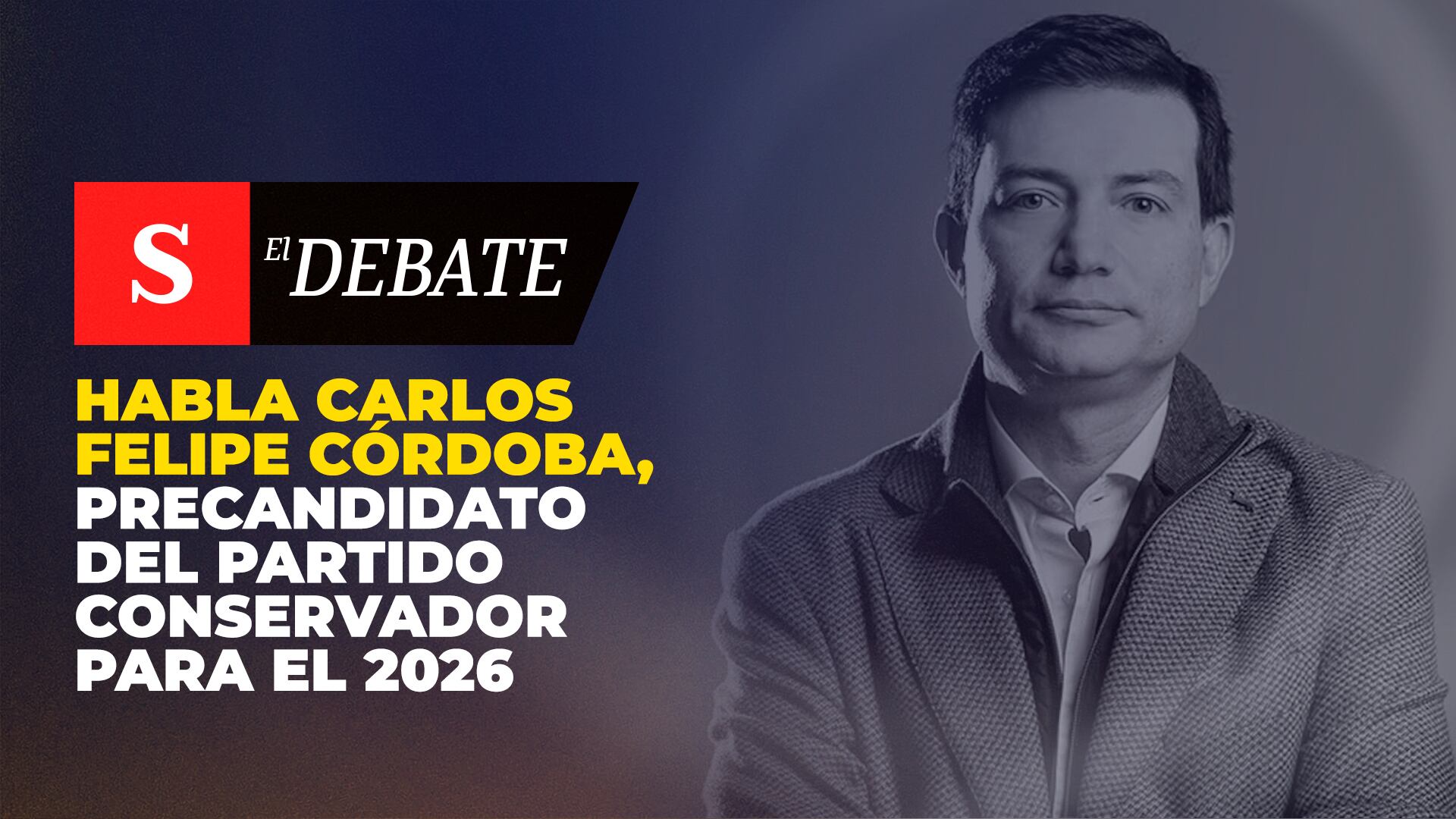 Habla Carlos Felipe Córdoba, precandidato del Partido Conservador para el 2026