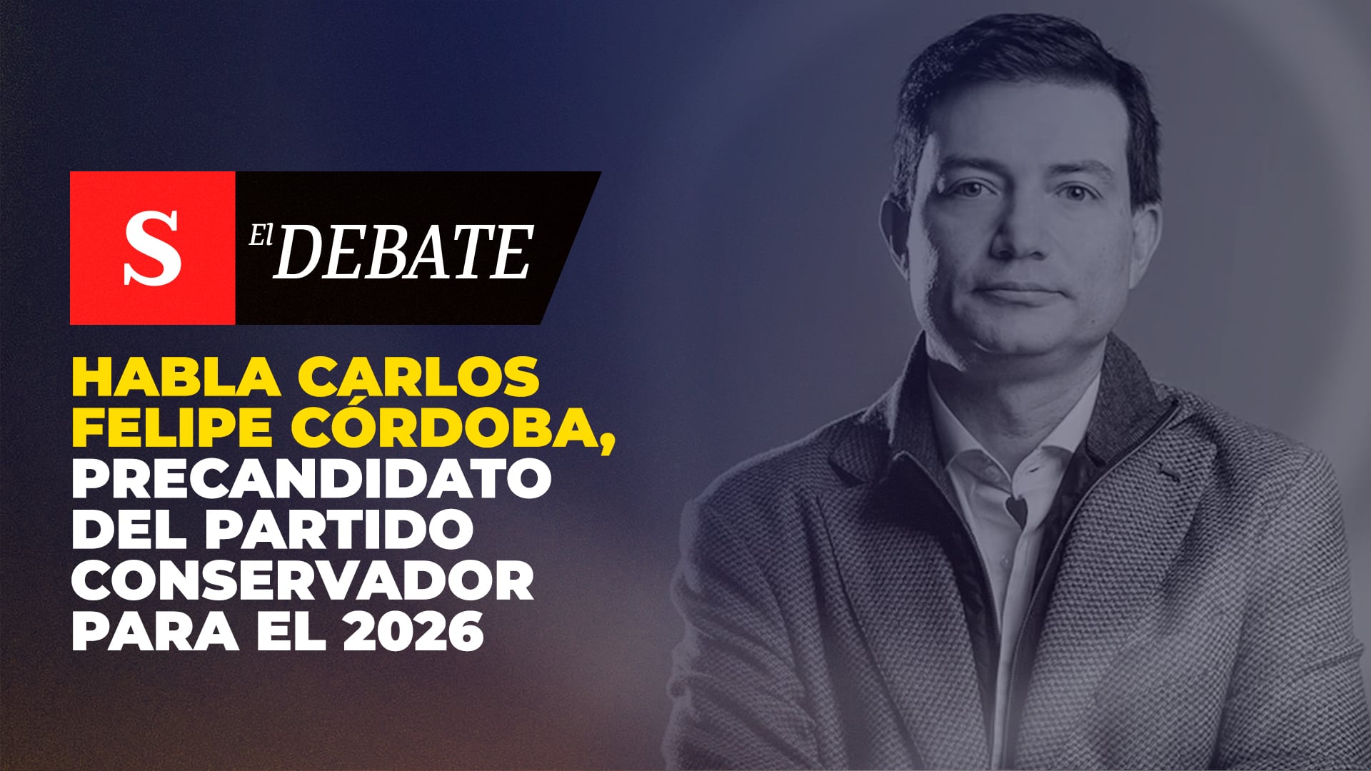 Habla Carlos Felipe Córdoba, precandidato del Partido Conservador para el 2026