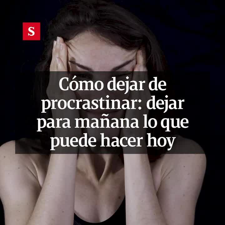 Cómo dejar de procrastinar: dejar para mañana lo que puede hacer hoy