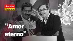 El Control a Nicolás Maduro y a Gustavo Petro, “un amor eterno”.